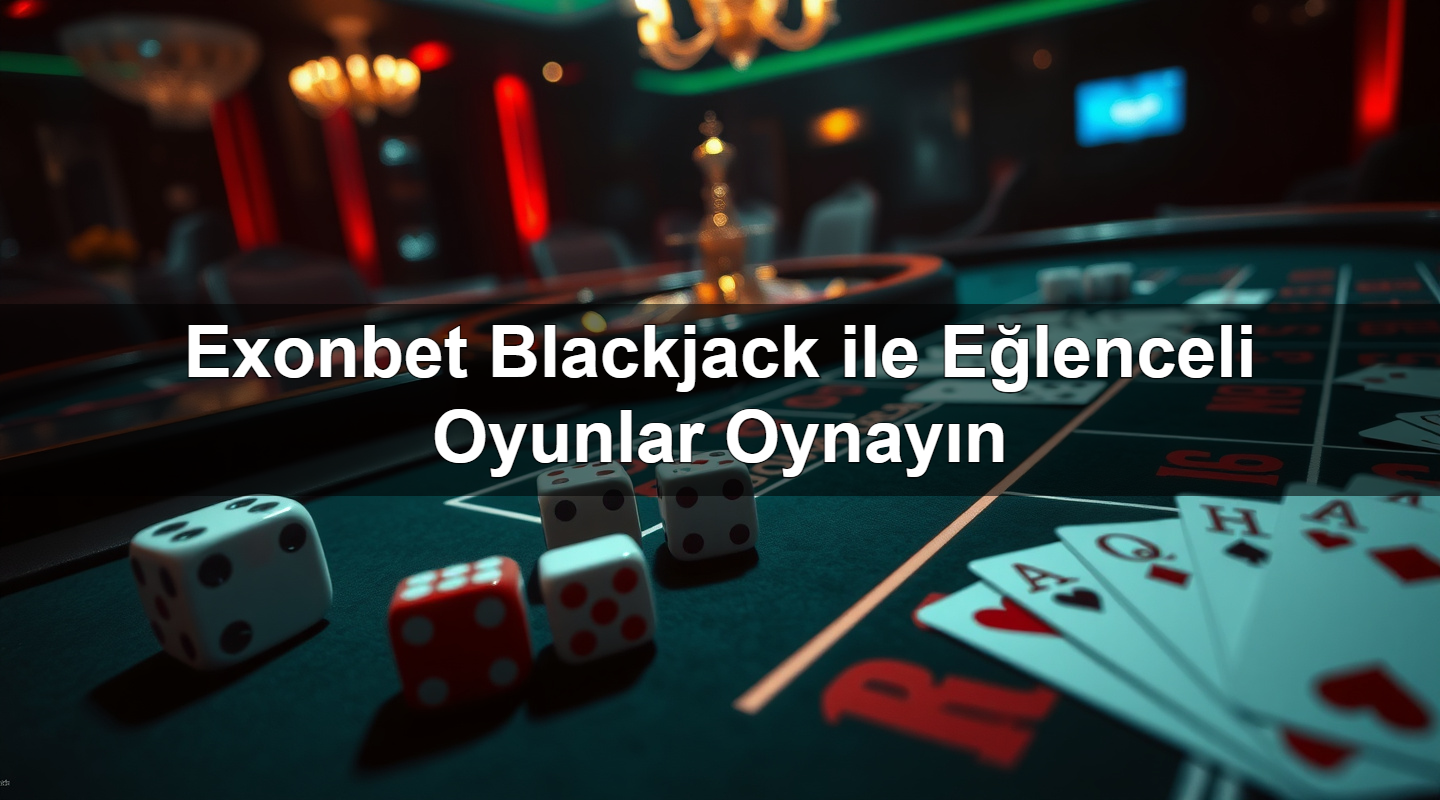 exonbet blackjack ile e lenceli oyunlar oynay n 1785336432586