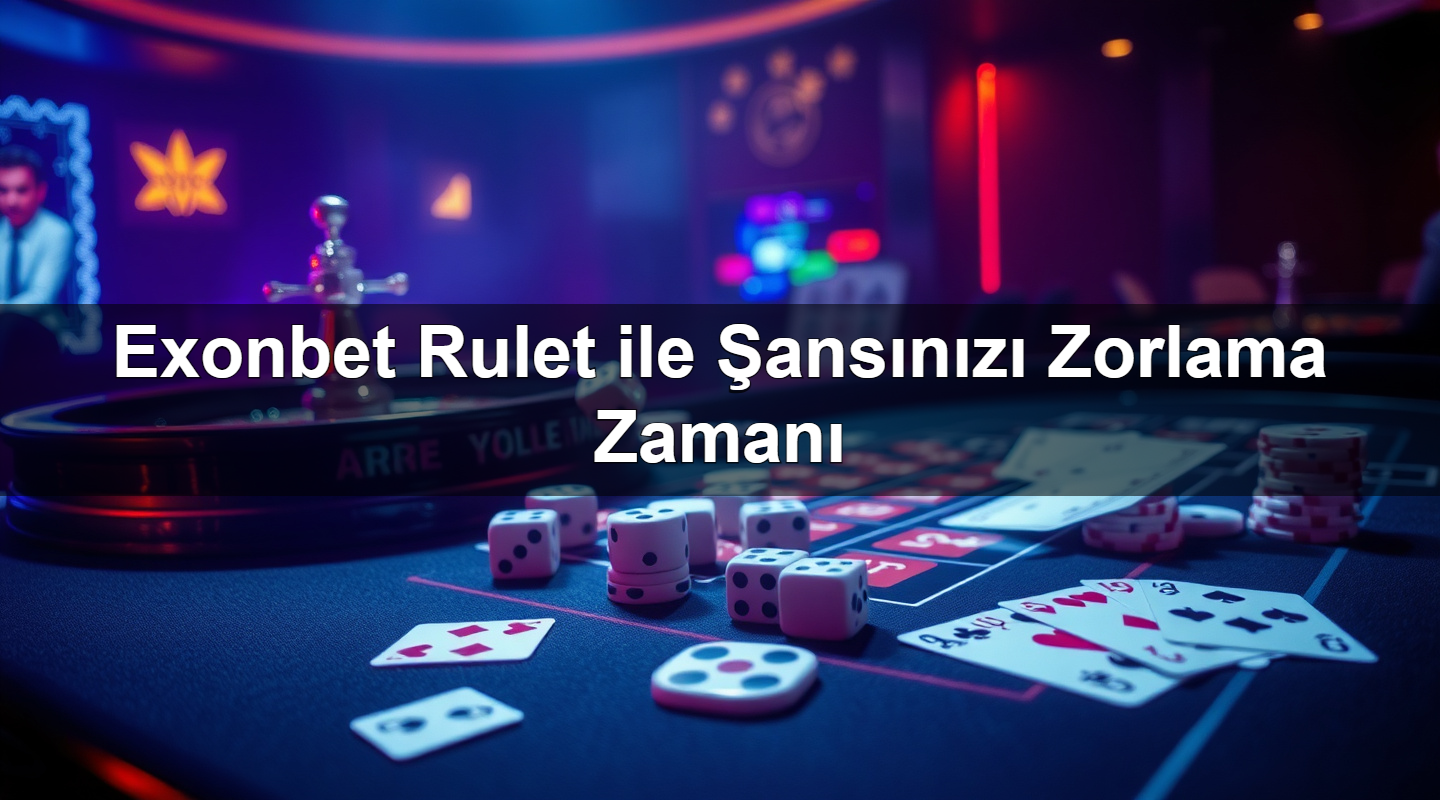 exonbet rulet ile ans n z zorlama zaman 1785336482990
